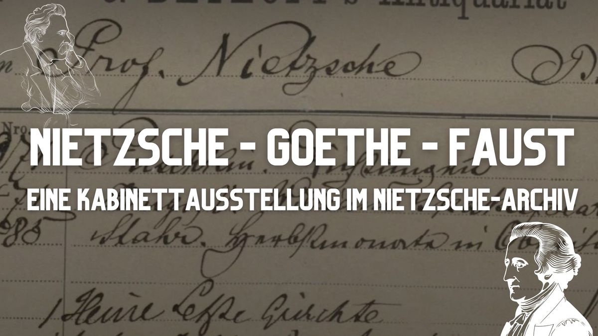 Nietzsche - Goethe - Faust. Eine Kabinettausstellung im Nietzsche-Archiv