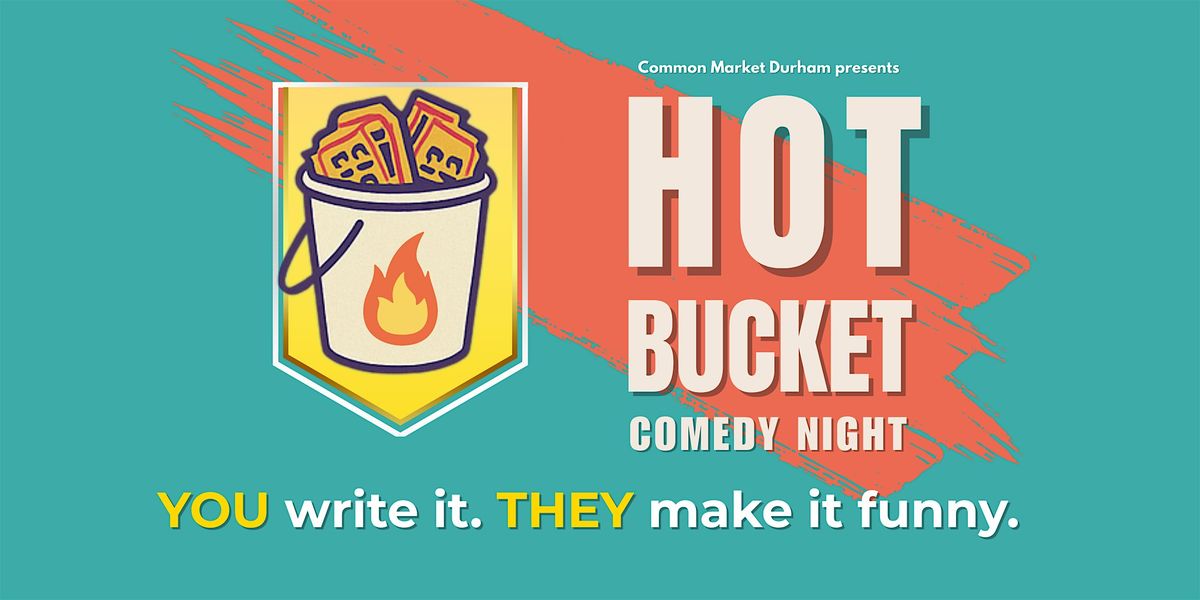 Hot Bucket (topic riff) Comedy Night at Common Market Durham NC