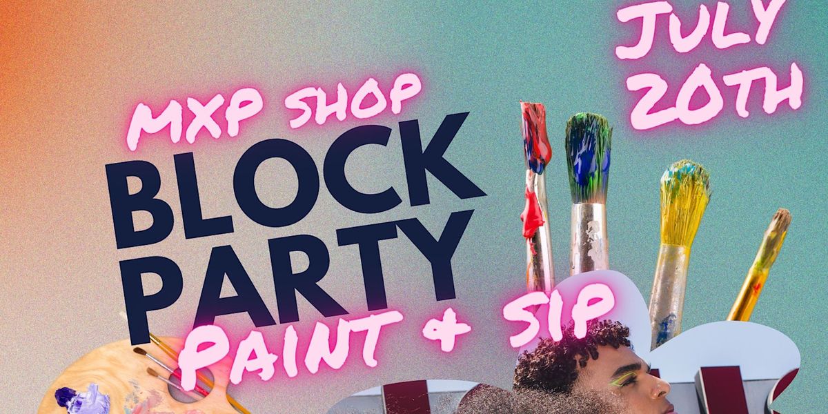 MXP Shop Block Party Paint & Sip