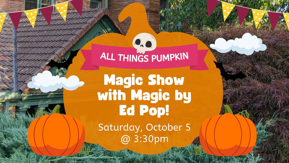 All Things Pumpkin Magic Show with Magic by Ed Pop!