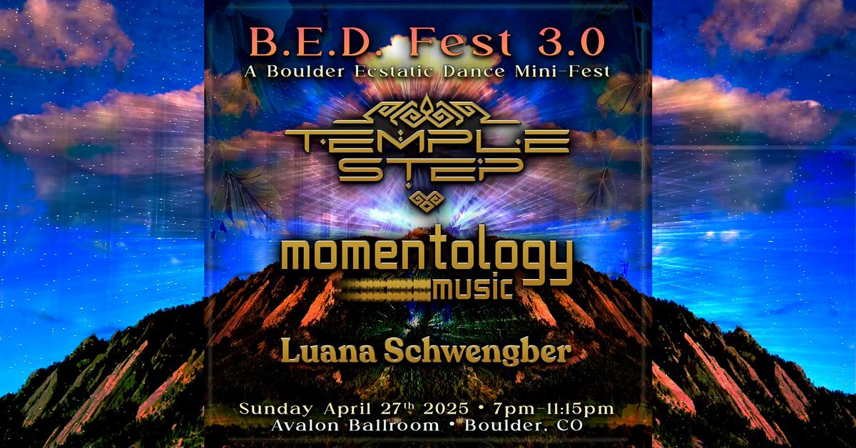 B.E.D. FEST 3.0 - "Boulder Ecstatic Dance Mini Fest" (Temple Step, Momentology, Luana Schwengber)