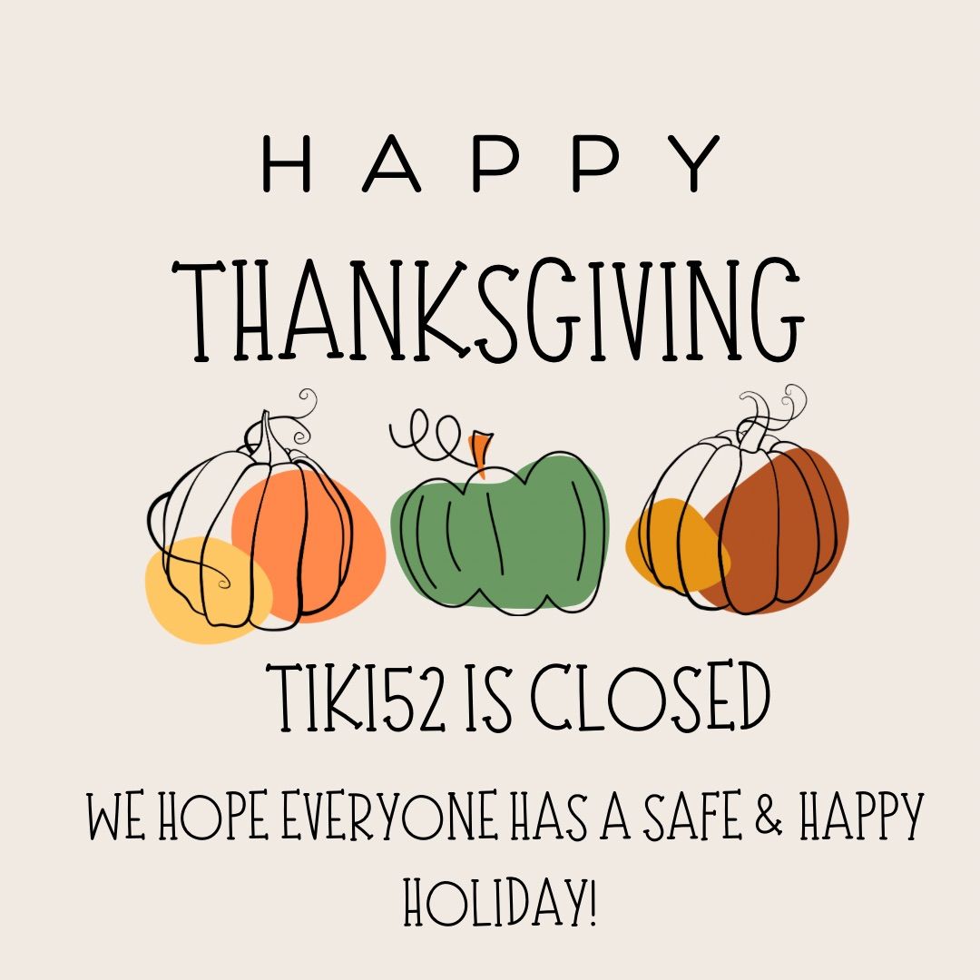 Happy Thanksgiving Tiki52 Is Closed 