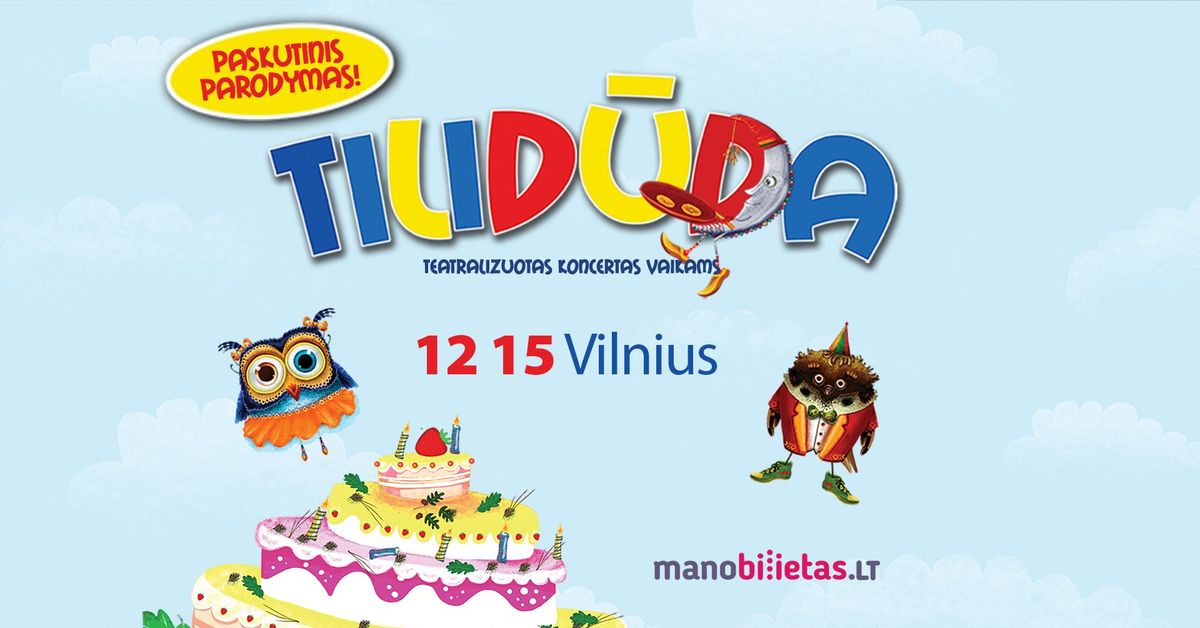 TILID\u016aDA - Teatralizuotas koncertas vaikams. PASKUTINIS PARODYMAS \/ VILNIUS