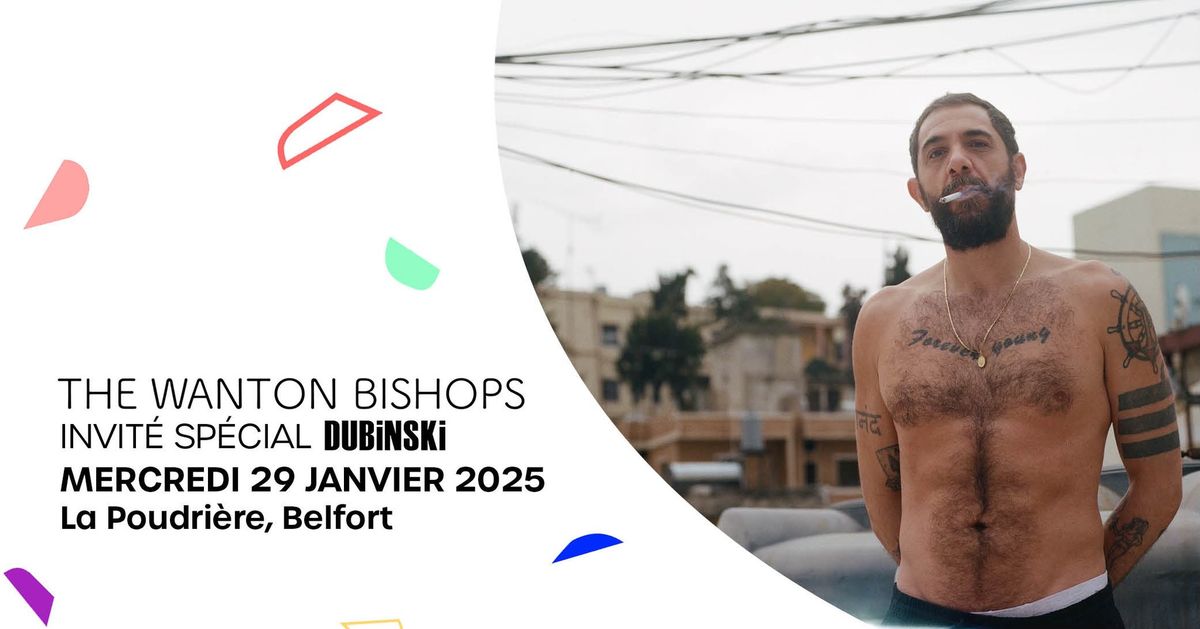 The Wanton Bishops + Dubinski \u2022 La Poudri\u00e8re, Belfort