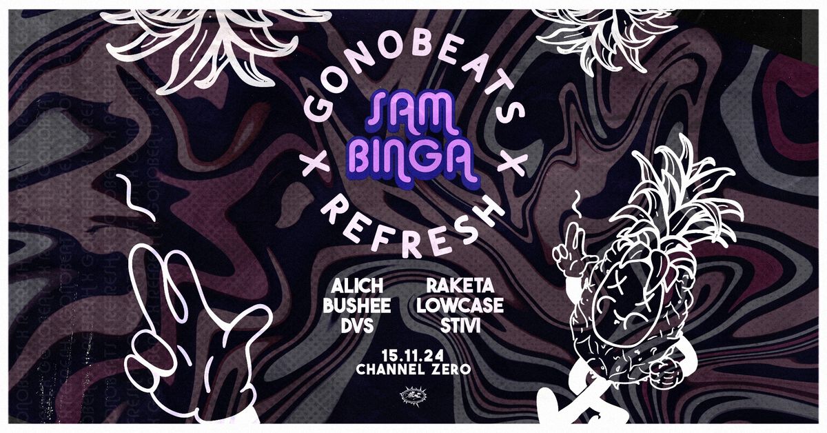 Gonobeats x Refresh w. SAM BINGA (UK)