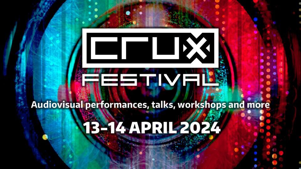 Crux Festival \u2013 audiovisual performances, talks, workshops and more