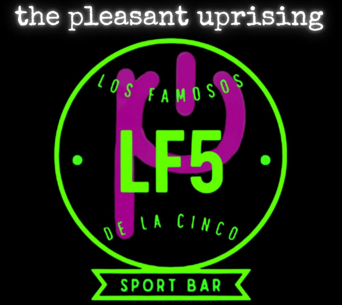 The Pleasant Uprising @ LF5!!!