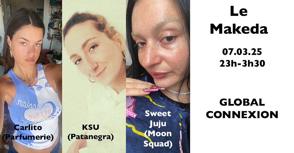 Global Connexion : Moon Squad \u2022 Parfumerie \u2022 Pata Negra (Sweet Juju \u2022 Carlito \u2022 KSU)