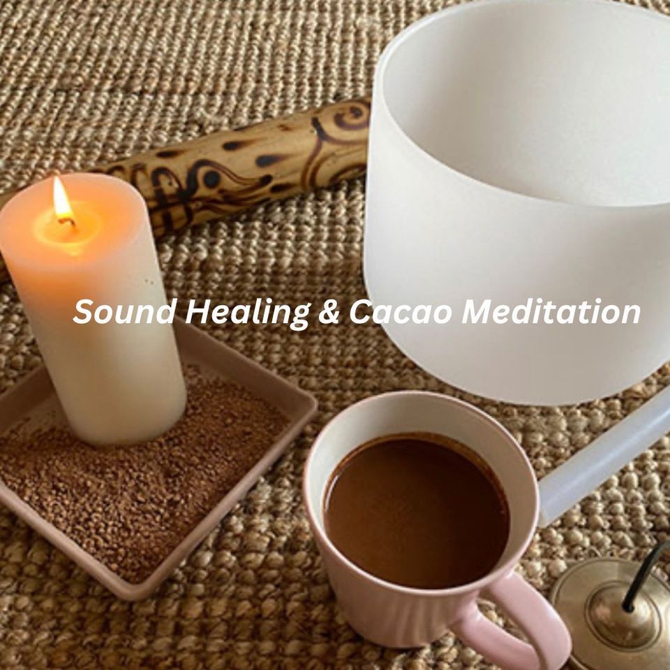 Cacao Ceremony, Sound Bath Healing and Meditation