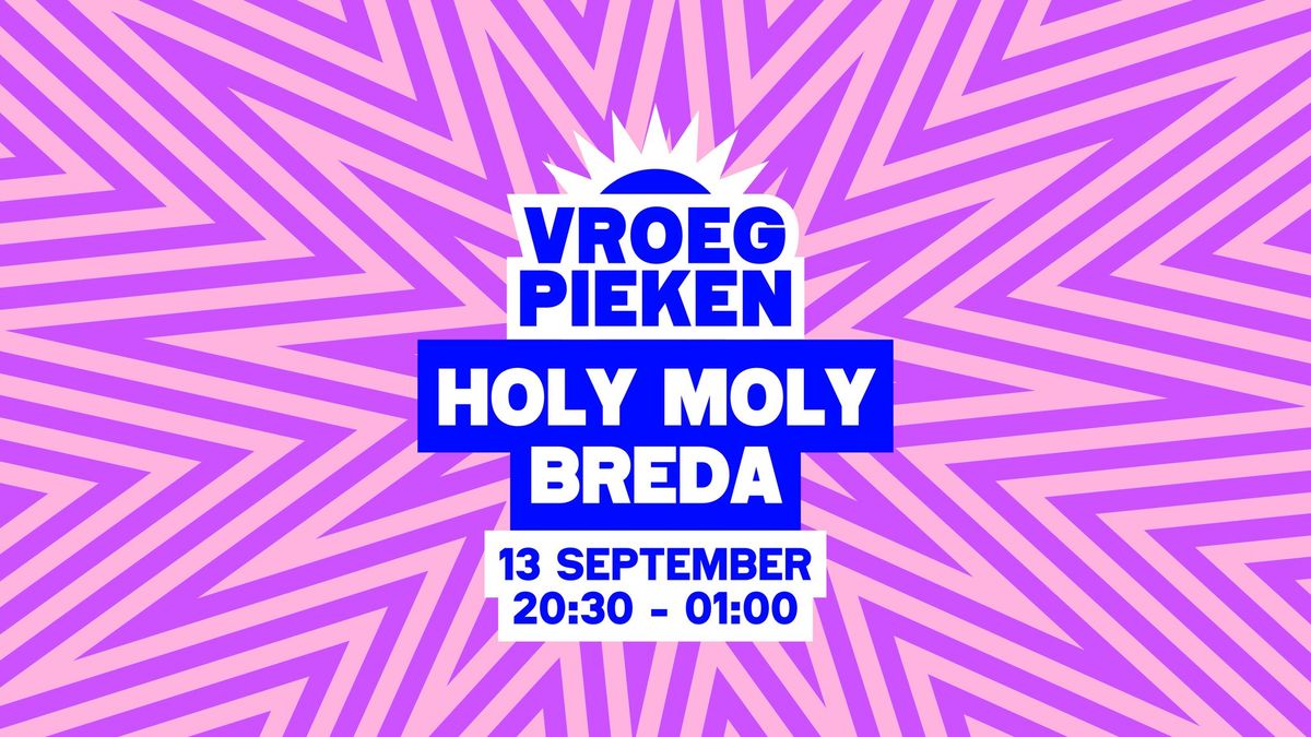 Vroeg Pieken \/\/ Holy Moly \/\/ Breda