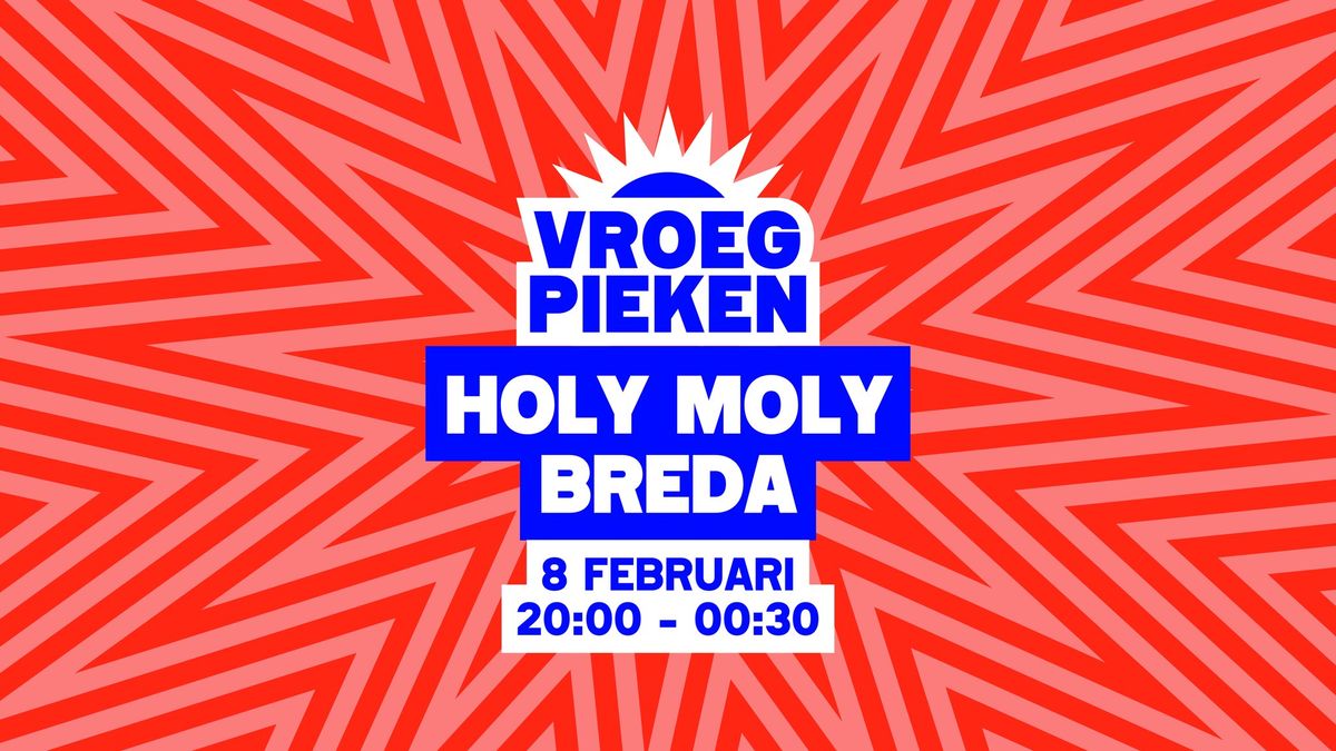 Vroeg Pieken \/\/ Holy Moly \/\/ Breda