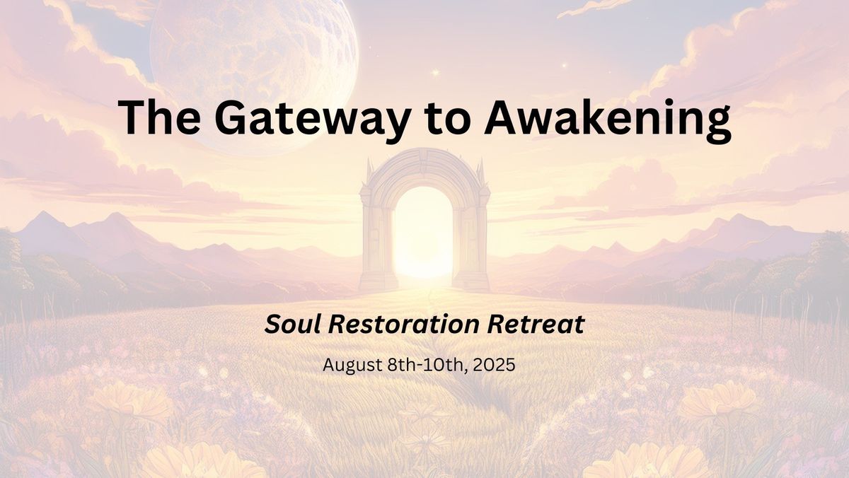 The Gateway to Awakening - Soul Restoration Retreat