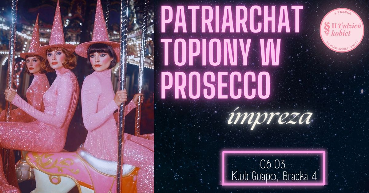 ,,Patriarchat topiony w prosecco" - impreza z okazji Tygodnia Kobiet