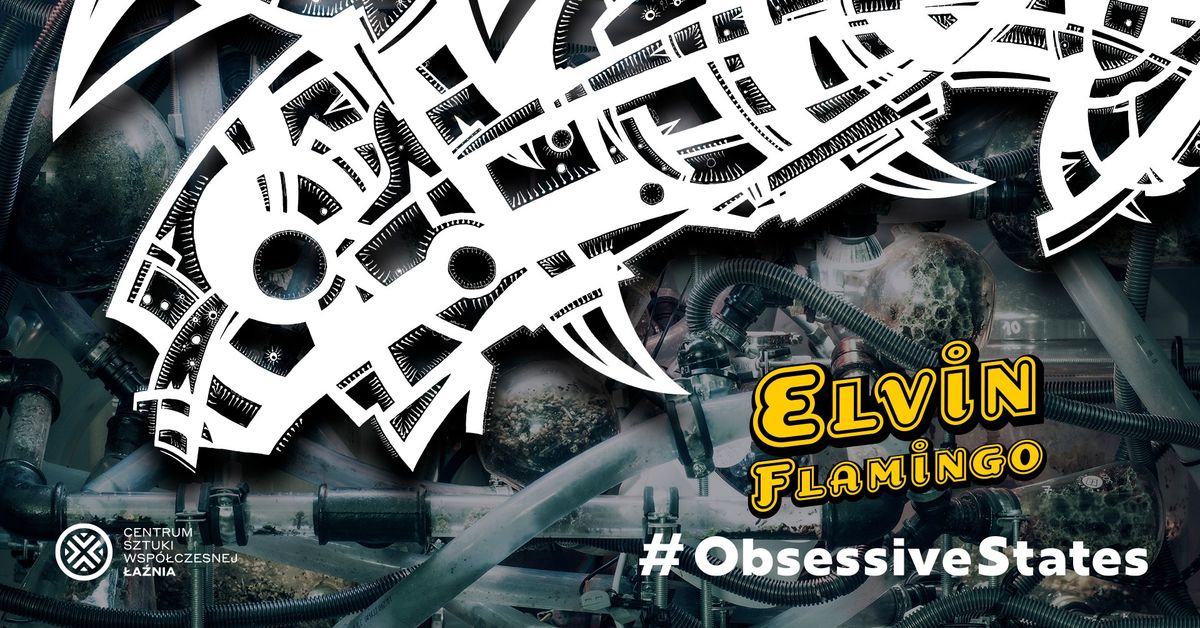 ELVIN FLAMINGO #ObsessiveStates | WYSTAWA