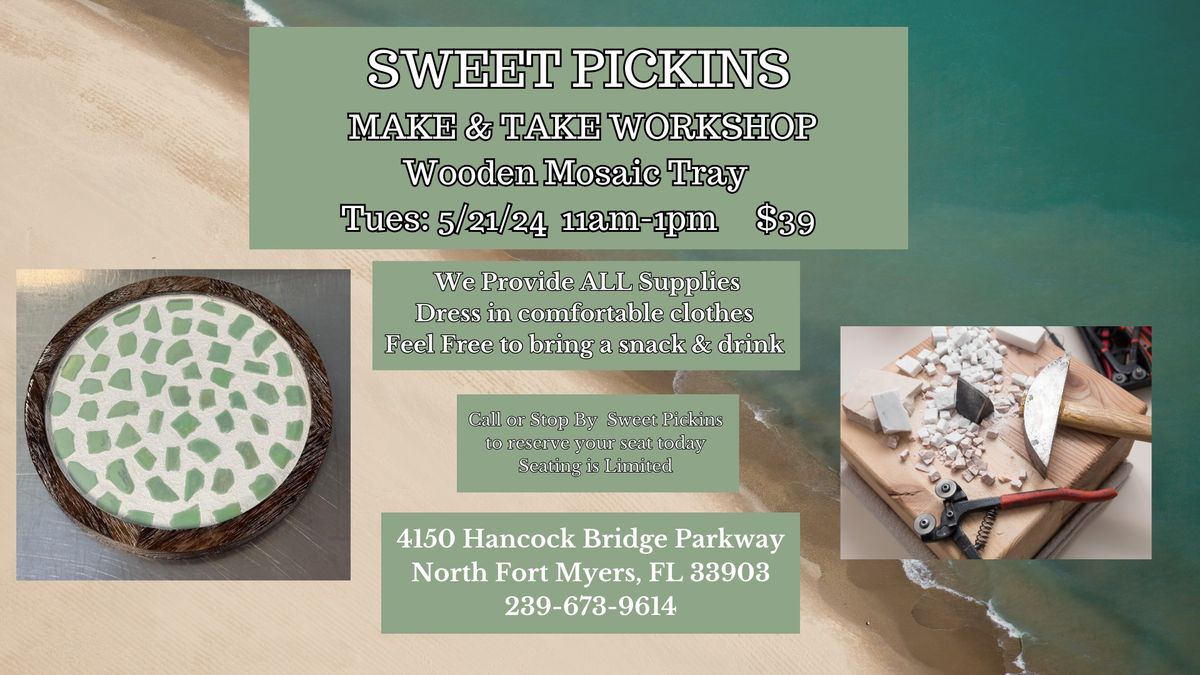 WOODEN MOSAIC TRAY WORKSHOP TUES; 5-21-24 11AM-1PM at SWEET PICKINS SEATING IS LIMITED  