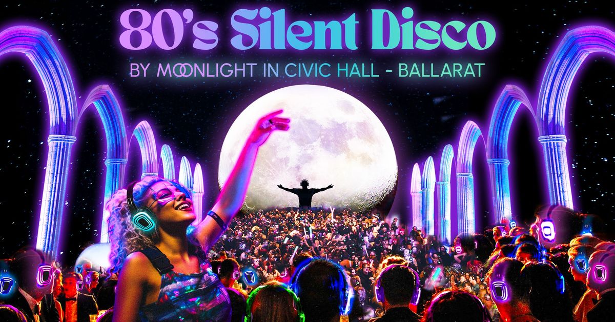 80s Silent Disco by Moonlight in Civic Hall - Ballarat (SIGN UP)