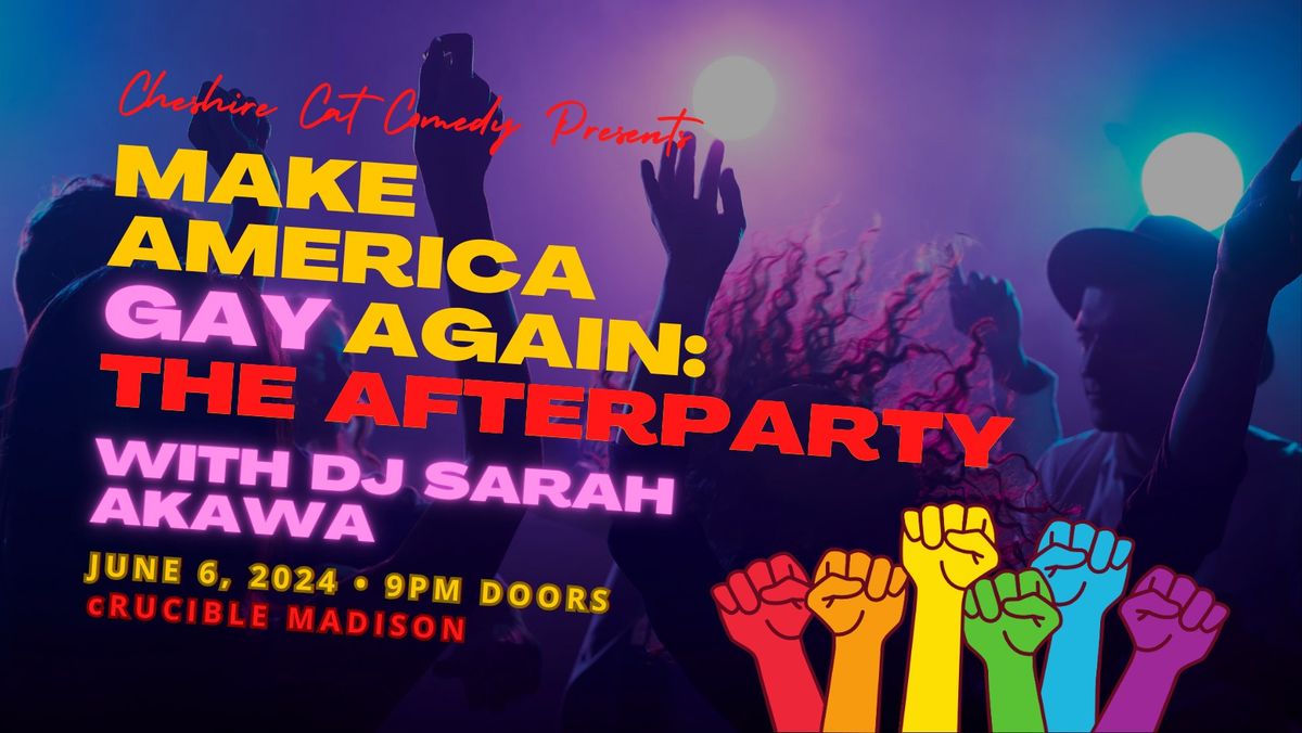 MAKE AMERICA GAY AGAIN: The Afterparty w\/ DJ Sarah Akawa