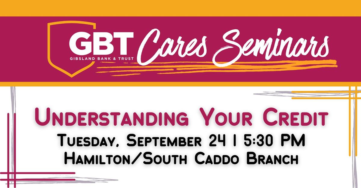 GBT Cares: Understanding Your Credit at the Hamilton\/South Caddo Branch