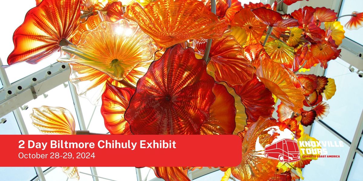 2 Day Biltmore Estates & Chihuly Exhibit