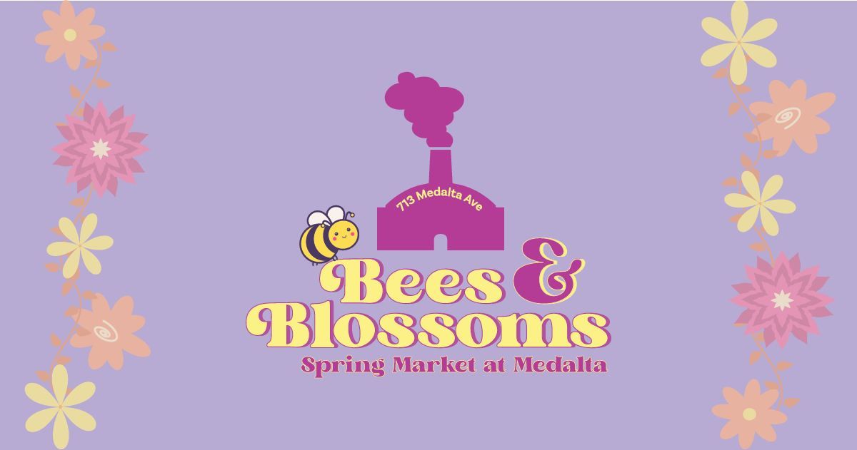 Bees & Blossoms Second Annual Spring Market @ Medalta