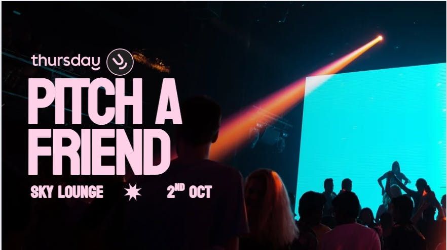 Thursday | Pitch Your Friend | Sky Lounge