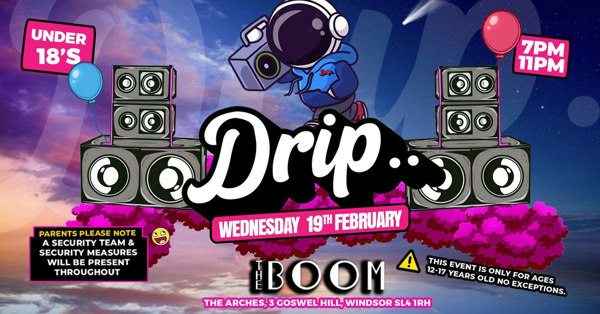 Drip - Under 18's - Wed 19th Feb - Boom Windsor