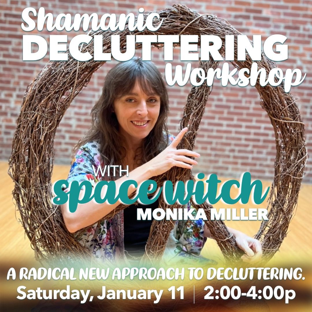 Shamanic Decluttering Workshop with Monika Miller, Home Organizer & Transformation Coach