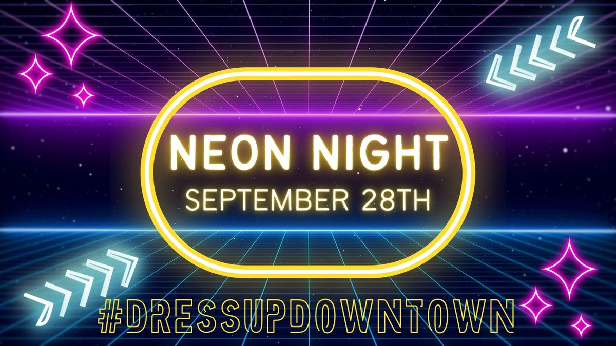 Neon Night! Downtown Dressup Event! 