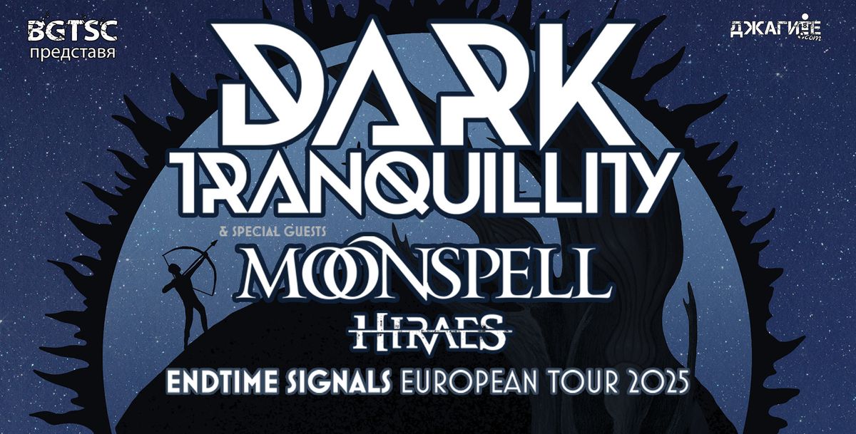 DARK TRANQUILLITY, MOONSPELL, Hiraes \/ 25 April\/ Sofia, BULGARIA