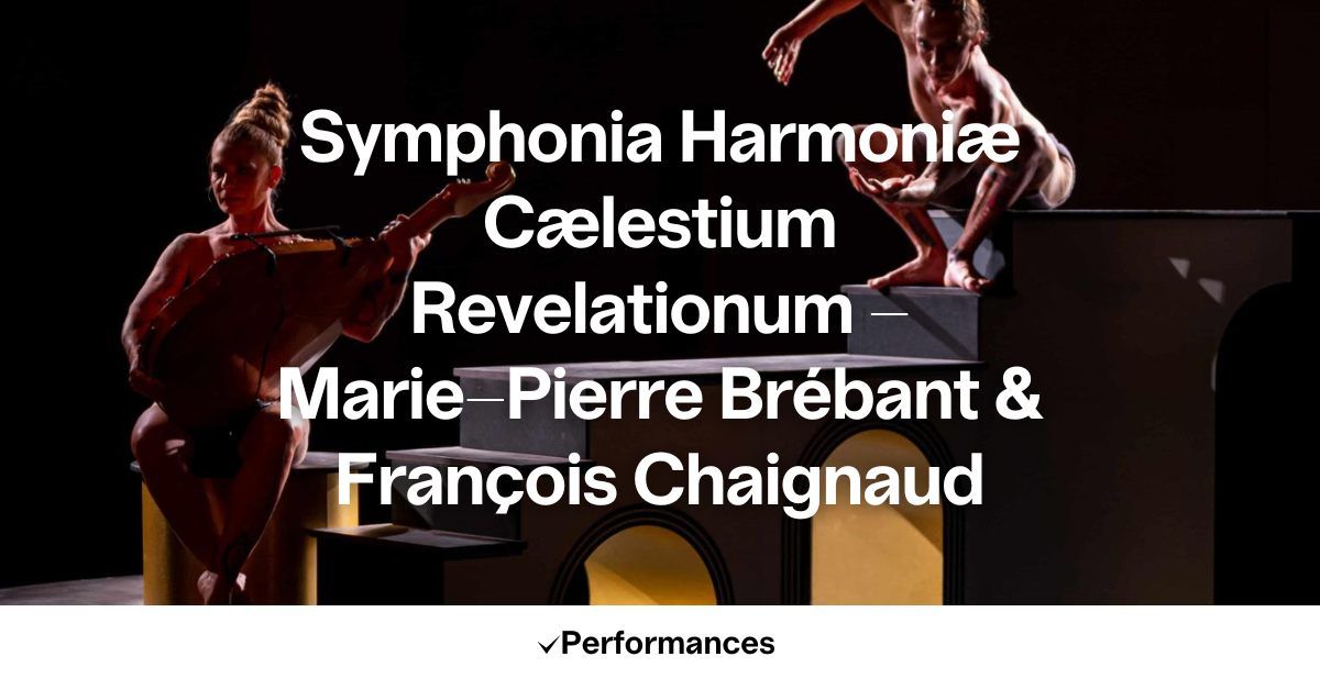 Performance: Symphonia Harmoni\u00e6 C\u00e6lestium Revelationum - Marie-Pierre Br\u00e9bant & Fran\u00e7ois Chaignaud