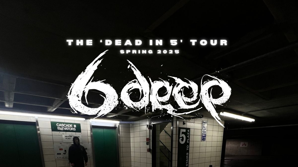 6deep: The \u2018Dead in 5\u2019 Tour @ Wrong Side 812