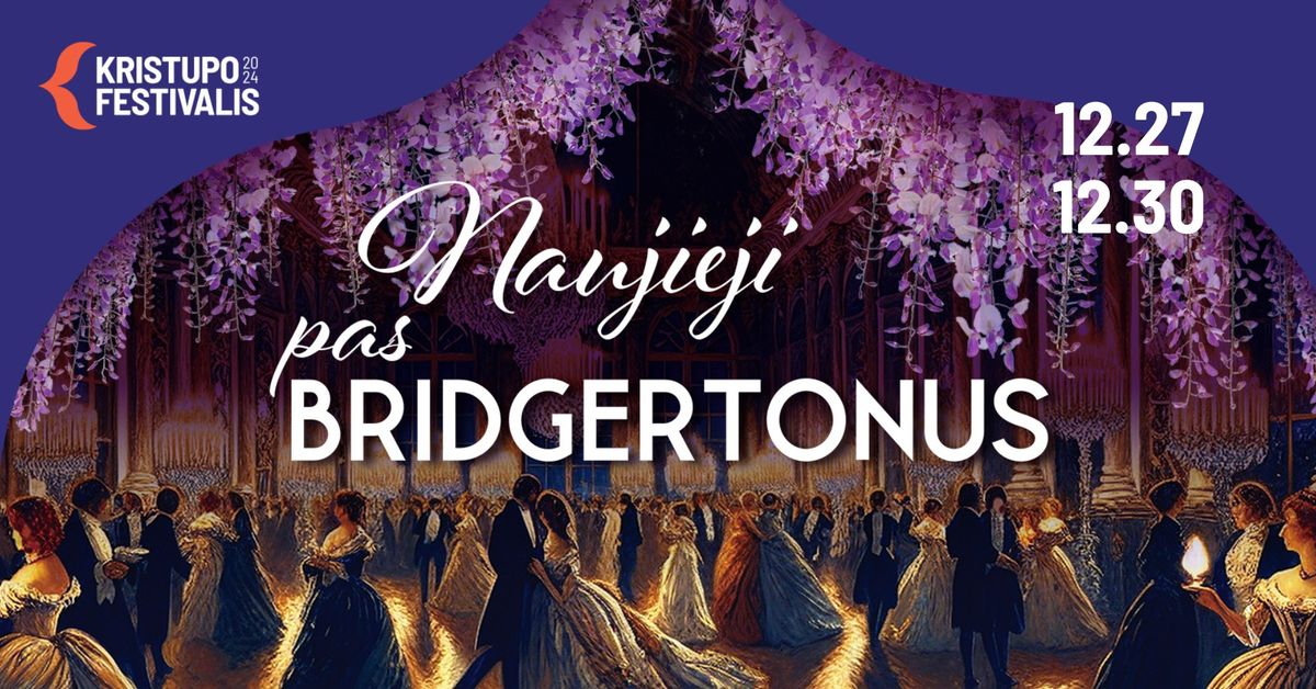 KRISTUPO FESTIVALIS | NAUJIEJI PAS BRIDGERTONUS