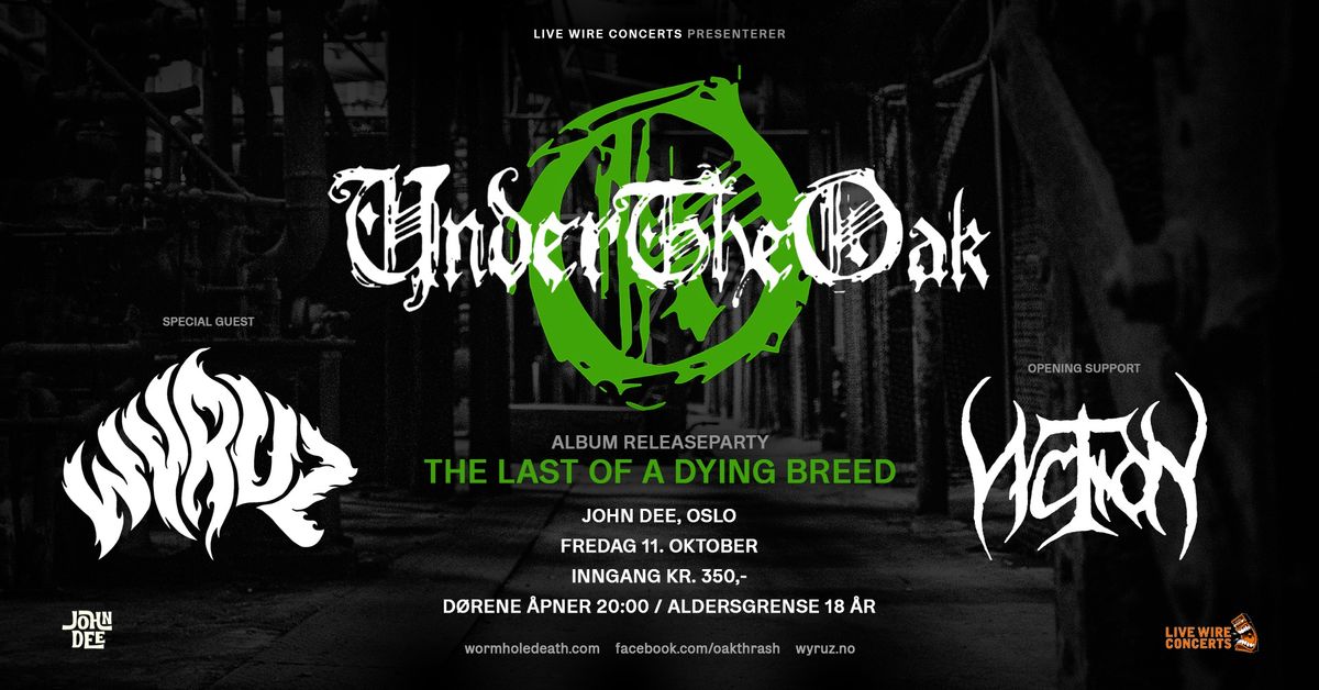 Under The Oak + Wyruz + supp.: Viction \/\/ John Dee \/\/ Pres. av Live Wire Concerts