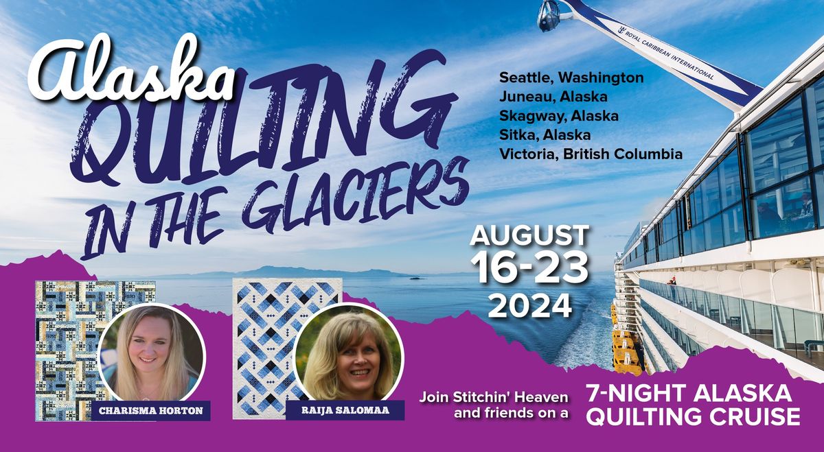 2024 Alaska Quilting in the Glaciers - August 16-23, 2024
