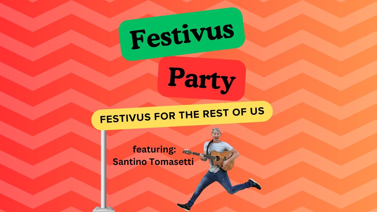 Festivus Party featuring Santino Tomasetti