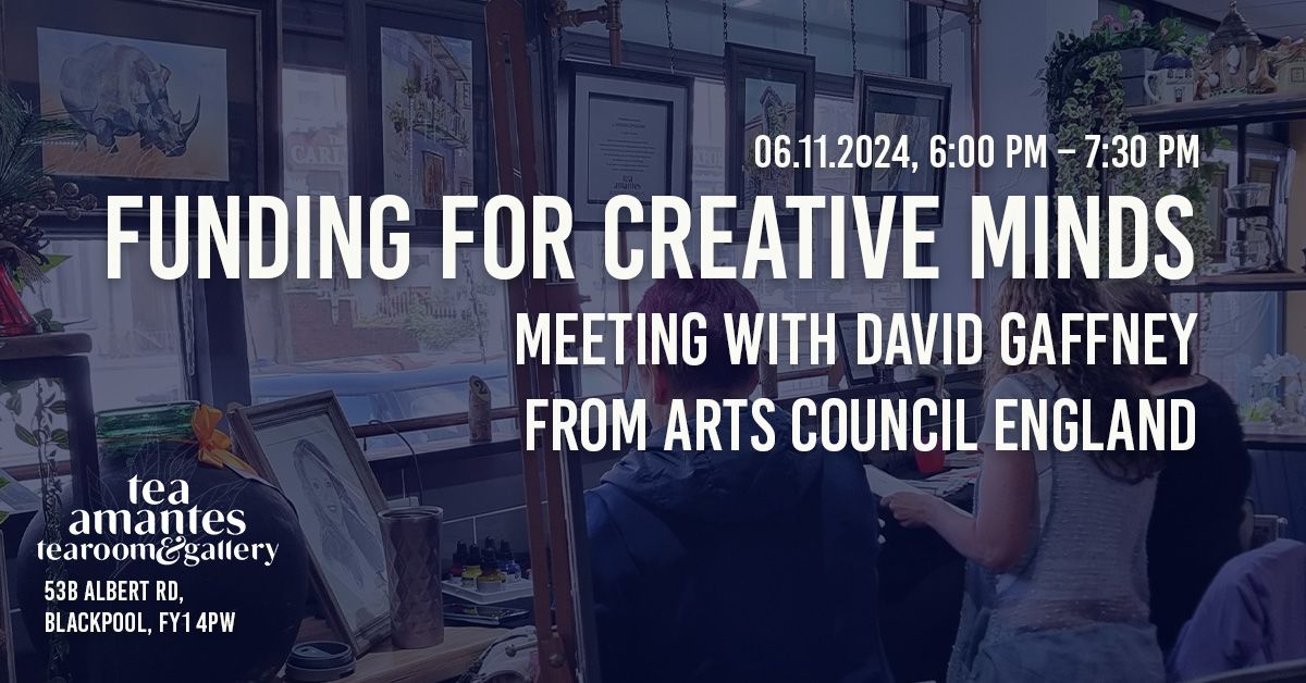 Funding for Creative Minds: meeting with David Gaffney from Arts Council England