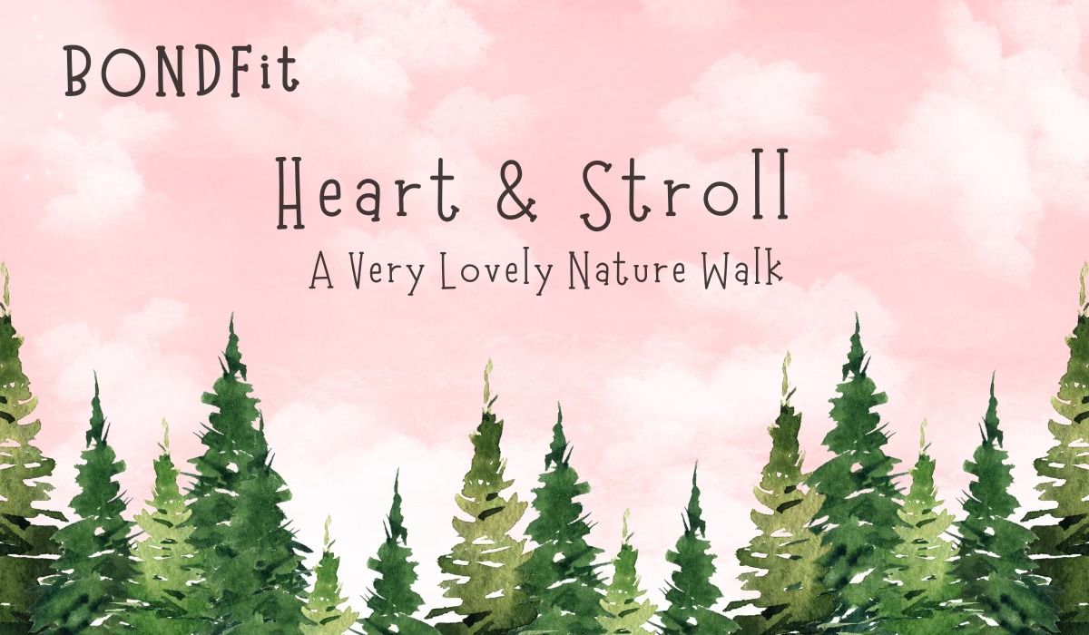 Heart & Stroll - A Very Lovely Nature Walk