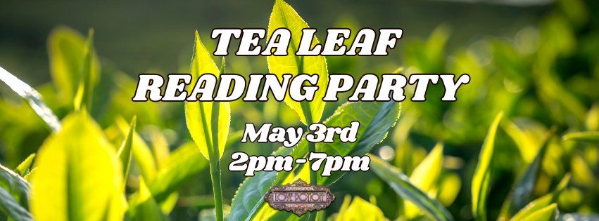 First Friday - TEA LEAF READING PARTY -
