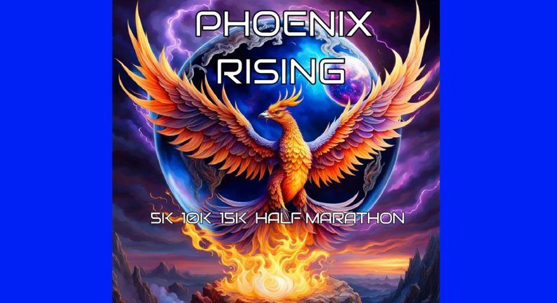 Phoenix Rising 5k, 10k, 15k, Half Marathon