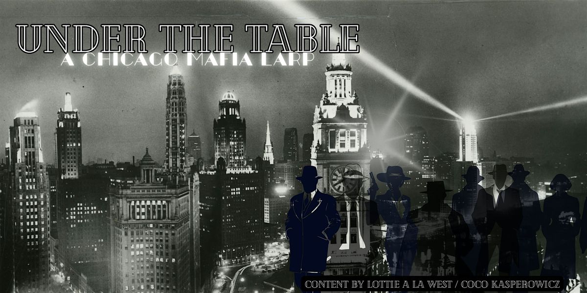 Under the Table \u2014 A Chicago Mafia LARP