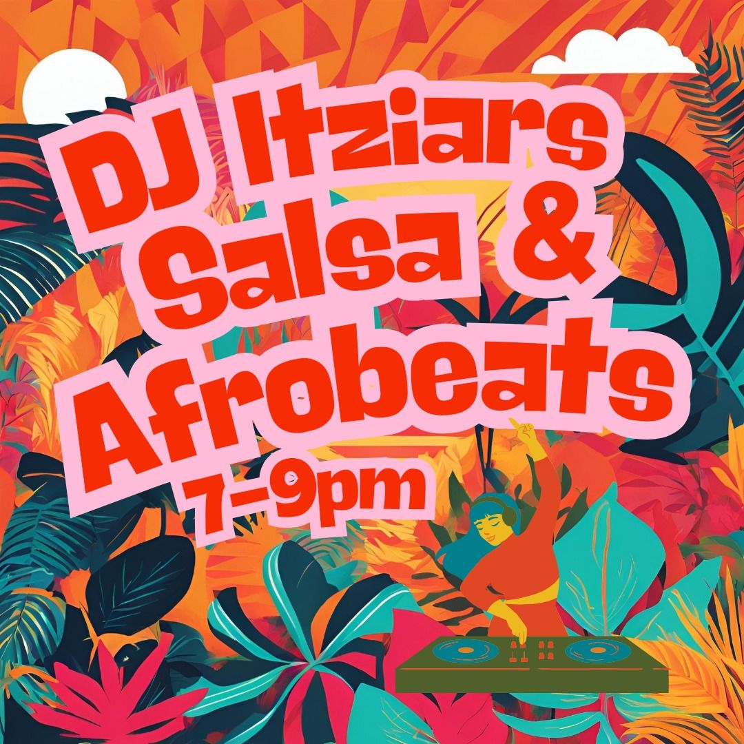 Afrobeats and Salsa wih DJ Itziar!