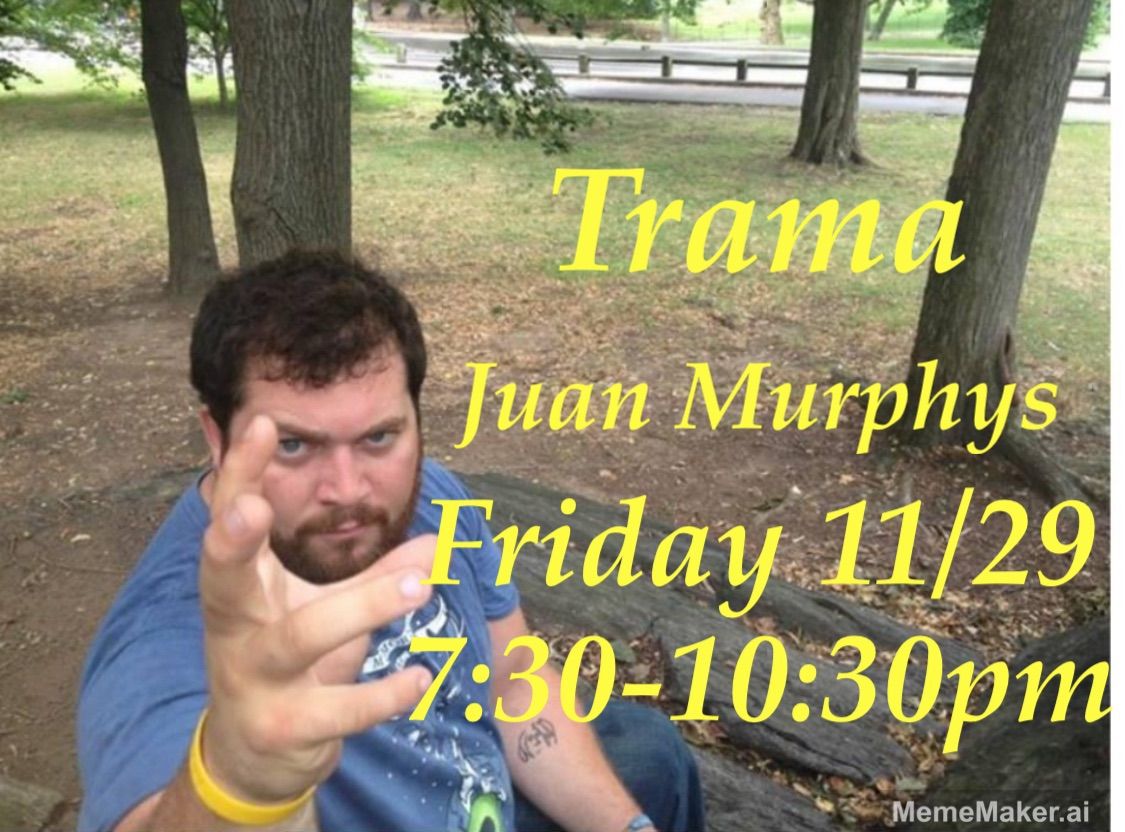 Trama @ Juan Murphys\/Earth Angels Black Friday Raffle