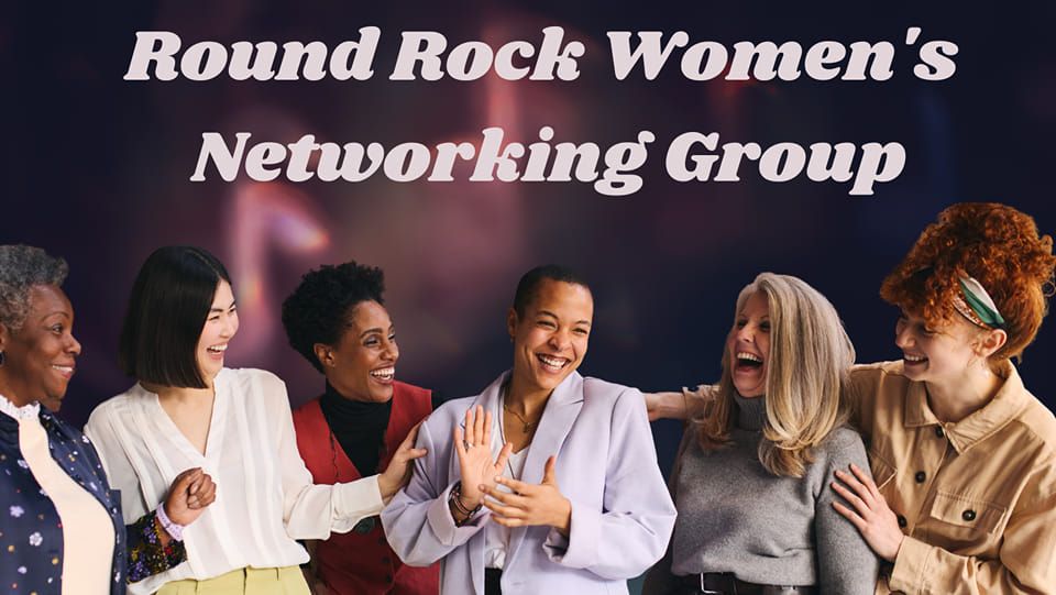 FREE Round Rock Women's Networking Group Meeting