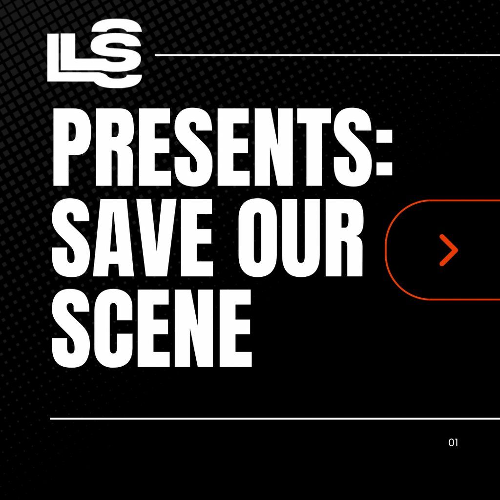 LS presents: Save our scene