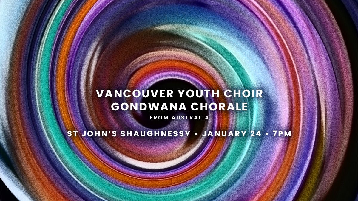 Vancouver Youth Choir and Gondwana Chorale