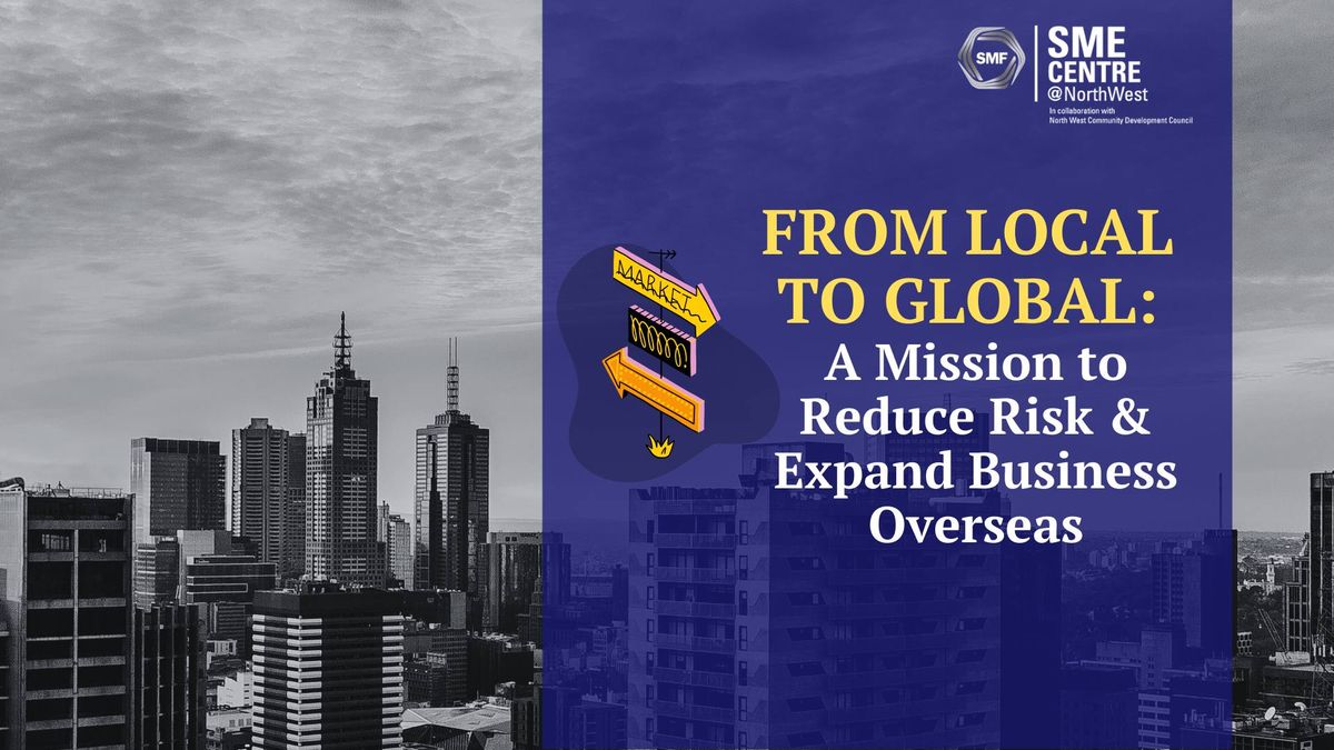 FROM LOCAL TO GLOBAL: A Mission to Reduce Risk & Expand Business Overseas