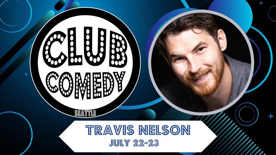 Travis Nelson At Club Comedy Seattle July 22-23