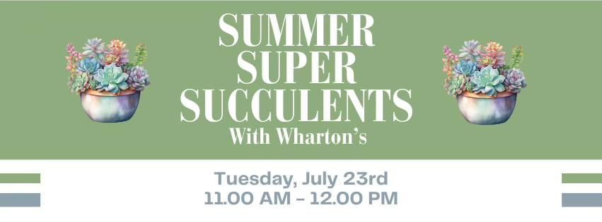 Summer Super Succulents with Wharton's