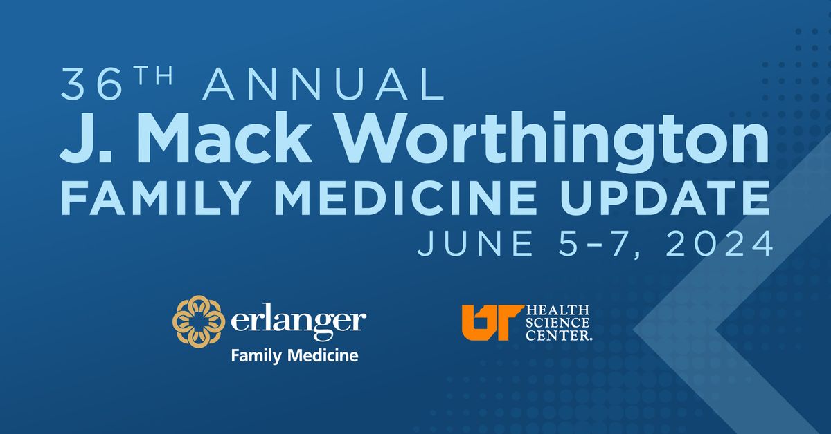 36th Annual J. Mack Worthington Family Medicine Update