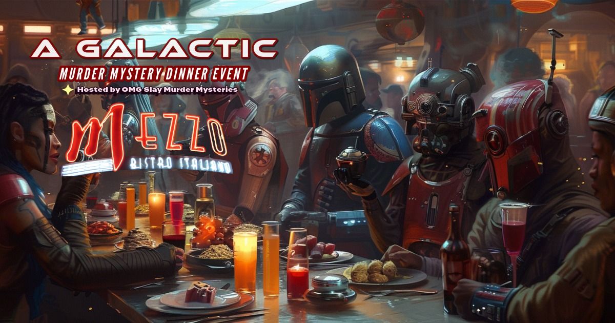 "Galactic Intrigue" Murder Mystery Dinner Event Presented by Mezzo Bistro and Wine